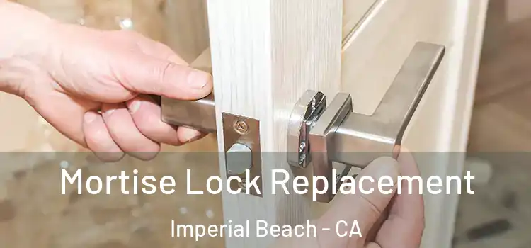 Mortise Lock Replacement Imperial Beach - CA